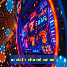 assistir citadel online